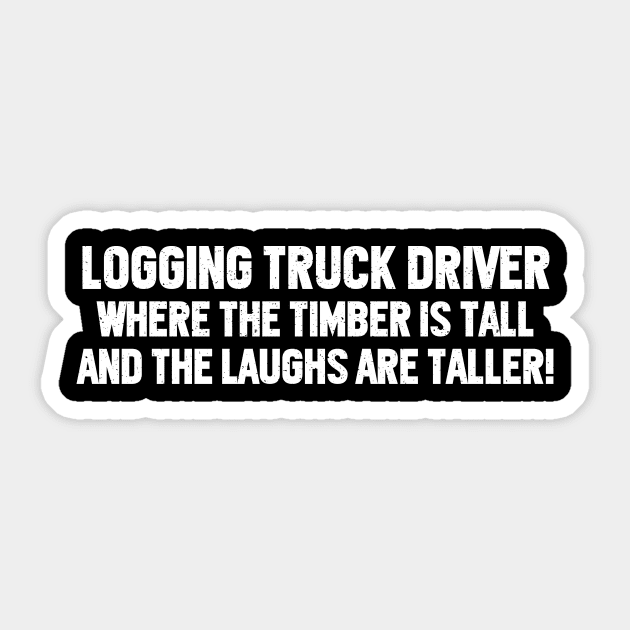 Logging Truck Driver Where the Timber is Tall Sticker by trendynoize